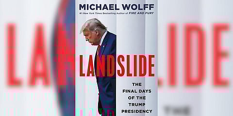 This cover image released by Holt shows 'Landslide: The Final Days of the Trump Presidency' by Michael Wolff. (Photo | AP)