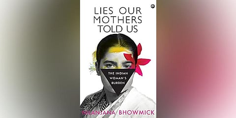 Lies our mothers told us: The Indian woman’s burden