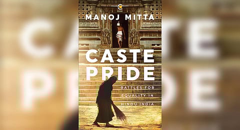 Caste Pride: Battles for Equality in Hindu India by Manoj Mitta