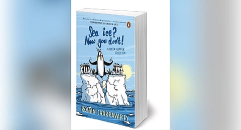 Sea Ice? Now You Don’t
By: Rohan Chakravarty
Publisher: Penguin
Price: Rs 799
Pages: 191