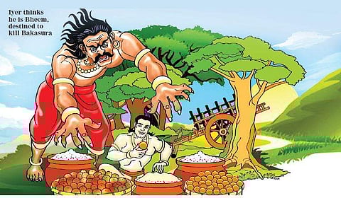 Iyer thinks  he is Bheem, destined to kill Bakasura