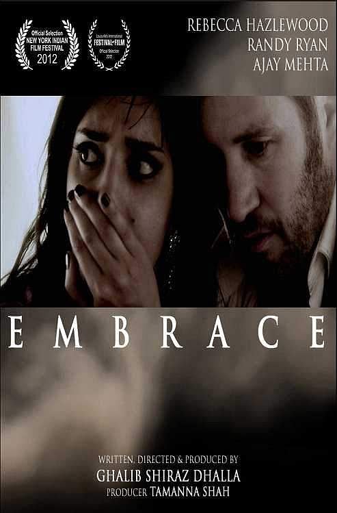 EMBRACE (2012 - SHORT FILM): DIRECTOR: Ghalib Shiraz Dhalla | CAST: Rebecca Hazlewood, Ajay Mehta, Randy Ryan