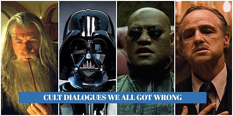 From Matrix to Star Wars, many of us get some of these highly-popular Hollywood dialogues wrong. Popular memes and 'the Mandela effect' could be the most common reason for this to happen. Go rewatch these epic scenes if you still can't digest the fact tha