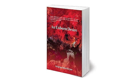 Ananya Mukherjee's An Unborn Desire.