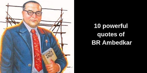 On the birth anniversary of Dr BR Ambedkar, let us take a look at some of the powerful quotes of the architect of the Indian Constitution. (File Photo | EPS)