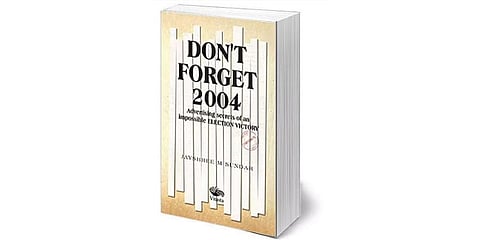 Don’t Forget 2004: Advertising Secrets of an Impossible Election Victory by  Jayshree M Sundar