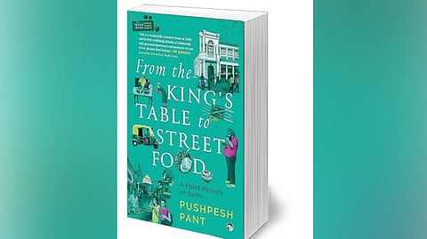 From the King’s Table 
to Street Food
By: Pushpesh Pant
