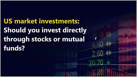 US market investments: Should you invest directly through stocks or mutual funds? 